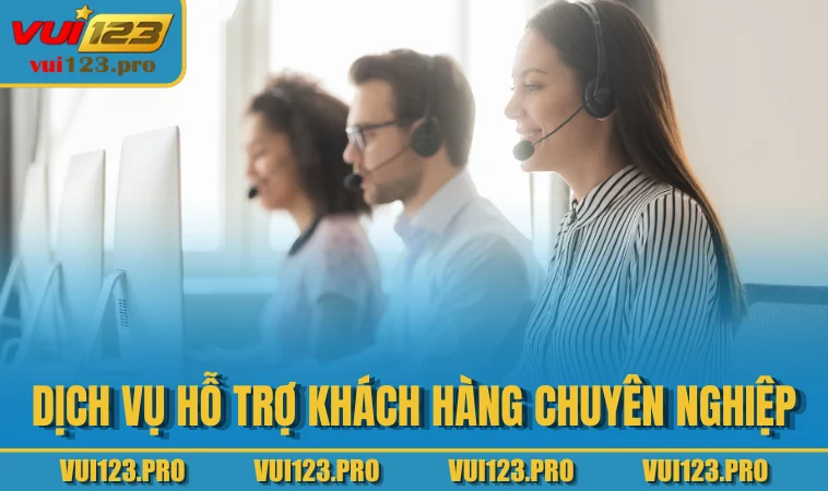 Dịch vụ hỗ trợ khách hàng chuyên nghiệp