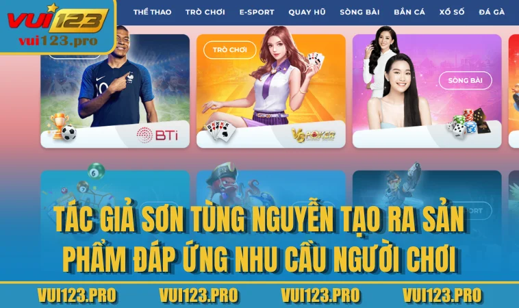 Tác Giả Sơn Tùng Nguyễn tạo ra sản phẩm đáp ứng nhu cầu người chơi