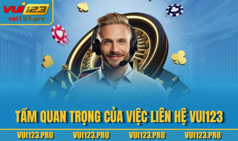 Tầm quan trọng của việc liên hệ VUI123