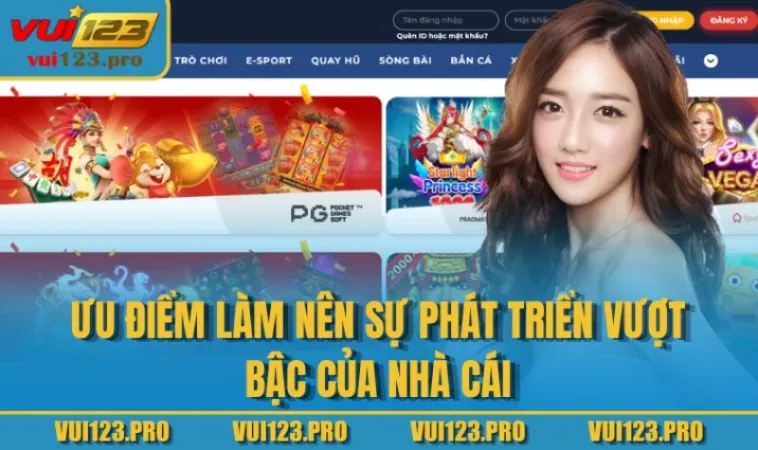 Ưu điểm làm nên sự phát triển vượt bậc của nhà cái
